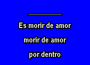 Es morir de amor

morir de amor

por dentro