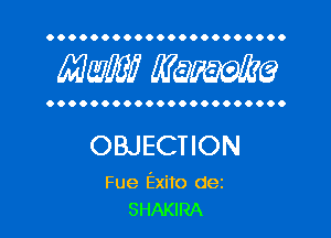 OOOOOOOOOOOOOOOOOOOOOO

MW? WQWQ

OOOOOOOOOOOOOOOOOOOOOO

OBJECTION

Fue Exito dez
SHAKIRA