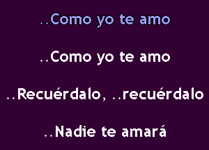 ..Como yo te amo

..Como yo te amo

Recuadalo, ..recue3rdalo

..Nadie te amara