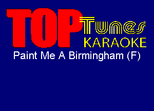 Twmcw
KARAOKE
Paint Me A Birmingham (F)