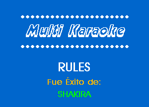 OOOOOOOOOOOOOOOOOOOOOO

MW? WQWQ

OOOOOOOOOOOOOOOOOOOOOO

RULES

Fue Exito dez
SHAKIRA