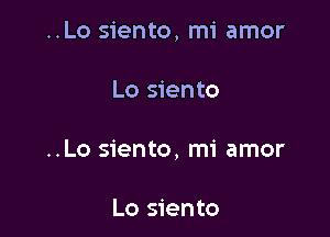 ..Lo siento, mi amor

Lo siento
..Lo siento, mi amor

Lo siento