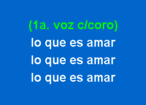 (1a. voz clcoro)
loqueesamar

lo que es amar
lo que es amar