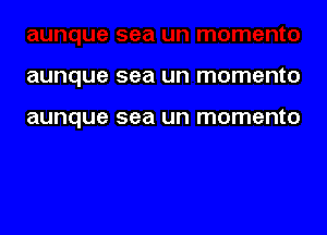 aunque sea un momento

aunque sea un momento