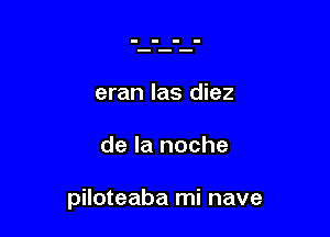 eran las diez

de la noche

piloteaba mi nave