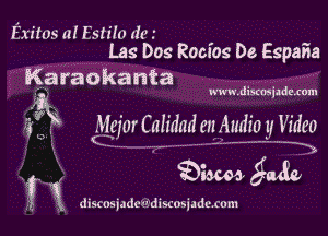 Exitos u! Estiia dm - ..
Lag Dos Rooms De Espana

Karaokanta

www.distosjzdzxom

Mcjor Calidad en Audio y Video

izcoa 3339

v 1 discosiadcwdiwosjadcrom
