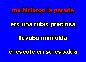 era una rubia preciosa

Ilevaba minifalda

el escote en su espalda