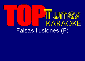 Twmw
KARAOKE

Falsas Ilusiones (F)