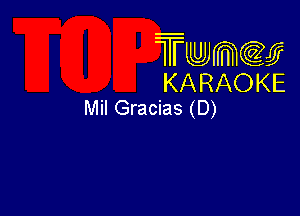 Twmw
KARAOKE
Mil Gracias (D)