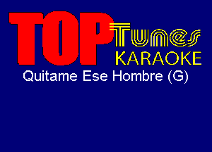 Trwmcccy
KARAOKE

Quitame Ese Hombre (G)