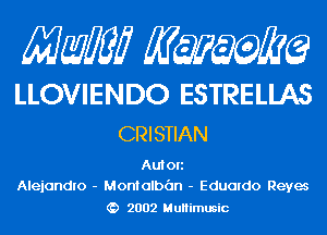 Mam KQWMEQ

LLOVIENDO ESTRELLAS
CRISTIAN

Auton
Alejandlo - Montalbdn - Eduatdo Reyes
2002 MuHimusic