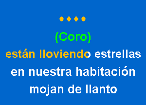 9000

(Coro)

este'm lloviendo estrellas

en nuestra habitacic'm
mojan de llanto