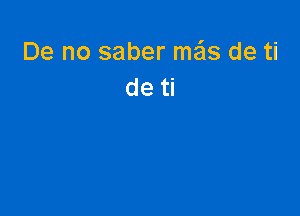 De no saber mar, de ti
de ti