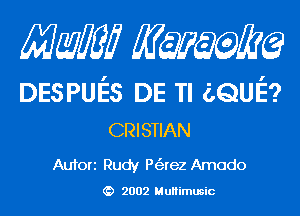 Mam KQWMEQ

DESPUES DE Tl aQUI's?
CRISTIAN

Aufori Rudy P(arez Amado

2002 MuHimusic