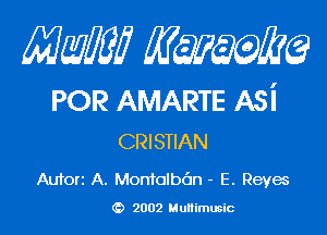 mm qum

POR AMARTE Asi

CRISTIAN

Auforz A. Montalban - E. Reyes
(D 2002 Multimusic