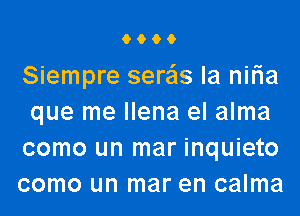 6996

Siempre sereis la niria
que me llena el alma
como un mar inquieto
como un mar en calma