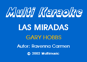 Mam mynm

LAS MIRADAS

GARY HOBBS

Auton Ravenno Carmen

2002 Munimucic