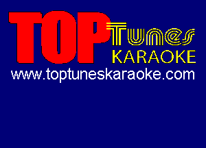 Twmw
KARAOKE

www.toptuneskaraokecom