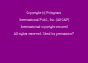 Copyright (c) Polygram
Inman'onsl Pub1., 1m (ASCAP)
hman'onal copyright occumd

All righm marred. Used by pcrmiaoion