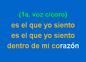 (1a. v02 clcoro)
es el que yo siento

es el que yo siento
dentro de mi coraz6n