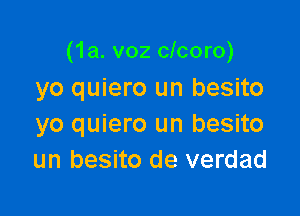 (1a. v02 clcoro)
yo quiero un besito

yo quiero un besito
un besito de verdad