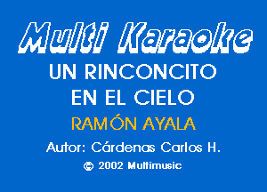 Mam KQWMEQ

UN RINCONCITO

EN EL CIELO

RAM ON AYALA

Aufori Cdrdenos Carlos H.
2002 MuHimusic