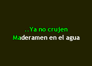 ..Ya no crujen

Maderamen en el agua