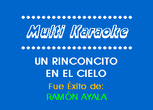 OOOOOOOOOOOOOOOOOOOOOO

MW? WQWQ

OOOOOOOOOOOOOOOOOOOOOO

UN RINCONCITO

EN EL CIELO

Fue Exito dei
RAMON AYALA