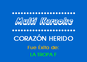 OOOOOOOOOOOOOOOOOOOOOO

MW WQWQ

OOOOOOOOOOOOOOOOOOOOO.

CORAZON HERIDO

Fue Exito dez
LA TROPA F