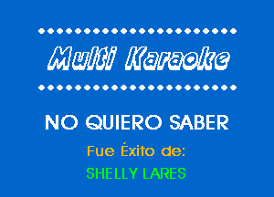 OOOOOOOOOOOOOOOOOOOOO.

MW Waime

OOOOOOOOOOOOOOOOOOOOOO

NO QUIERO SABER

Fue Exito dez
SHELLY LARES