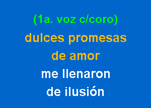 (1a. v02 clcoro)
dulces promesas

de amor
me Ilenaron
de ilusi6n