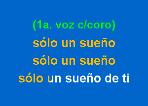 (1a. v02 clcoro)

sdlo un suerio
s6lo un sueFIo
s6lo un suel'io de ti