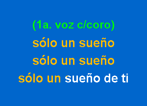 (1a. v02 clcoro)

sdlo un suerio
s6lo un sueFIo
s6lo un suel'io de ti