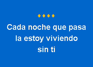 9900

Cada noche que pasa

la estoy viviendo
sin ti