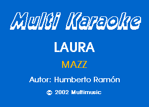mm qum

LAURA

MAZZ

Autorz Humberto Rom6n
(a 2002 Mullimusic