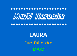 OOOOOOOOOOOOOOOOOOOOOO

MW? WQWQ

OOOOOOOOOOOOOOOOOOOOOO

LAURA

Fue Exito dez
MAZZ