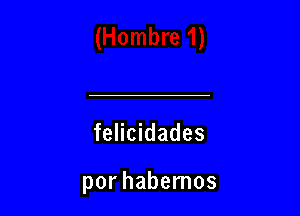 felicidades

porhabemos