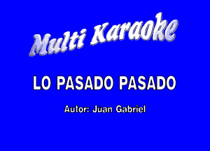 MwMZK, g

L0 PASADO PASADO

nutori Juan Gabriel