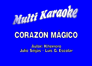 MwMZK, g

CORAZON MAGIco

Autorz H.herrero
Juho Seims ' Luns G. Escolar