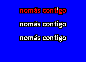 nomas contigo

nomas contigo