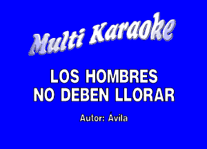 MMK

LOS HOMBRES
N0 DEBEN LLORAR

Autort Avila