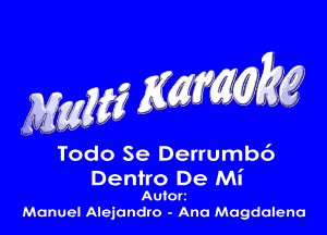 Todo Se Derrumb6

Dentro De MI'
Autort
Manuel Alejandro - Ana Magdalena