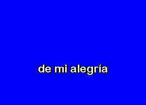 de mi alegria