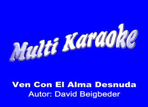 Ven Con El Alma Desnuda
Autorz David Beigbeder