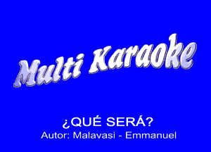 (LQUE SERA?

Autorz Malavasi - Emmanuel