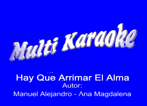 MW? MW

Hay Qu'e Arrimar El Alma

Auton
Manuel Alejandro - Ana Magdalena