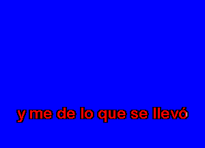 'me de lo que se Ilevc')