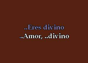 ..Eres divino

o 04A11101) o o d ix. i110