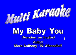 My Baby You

!Vorsion en lnglcsi

Auloii
Marc Anthony - W. gfanasicff