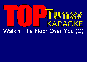 Twmcw
KARAOKE
Walkin' The Floor Over You (C)